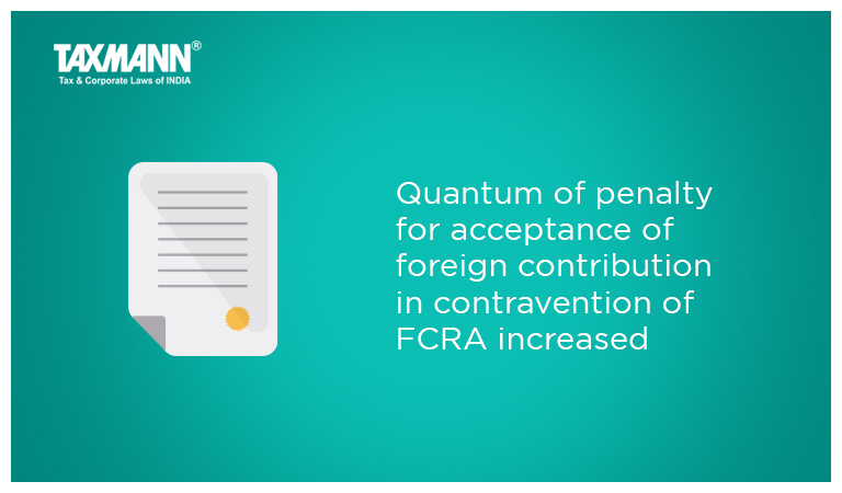 Quantum of penalty for acceptance of foreign contribution in contravention of FCRA increased