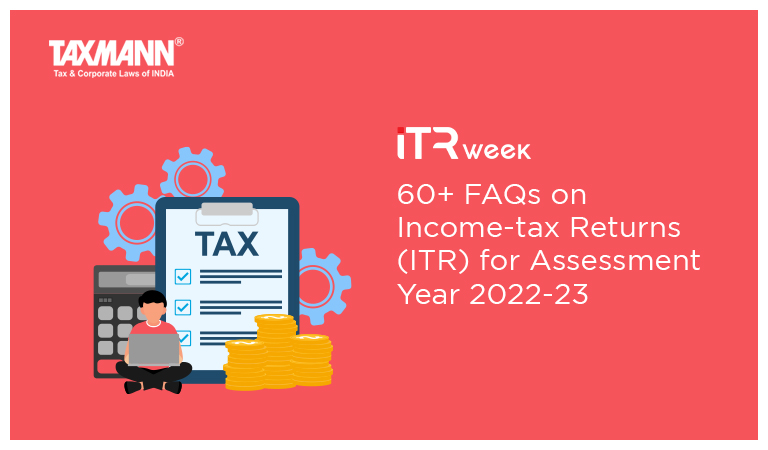 60+ FAQs on Income-tax Returns (ITR) for Assessment Year 2022-23