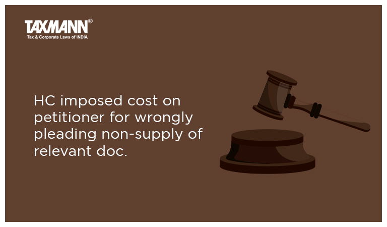 HC imposed cost on petitioner for wrongly pleading non-supply of relevant doc.