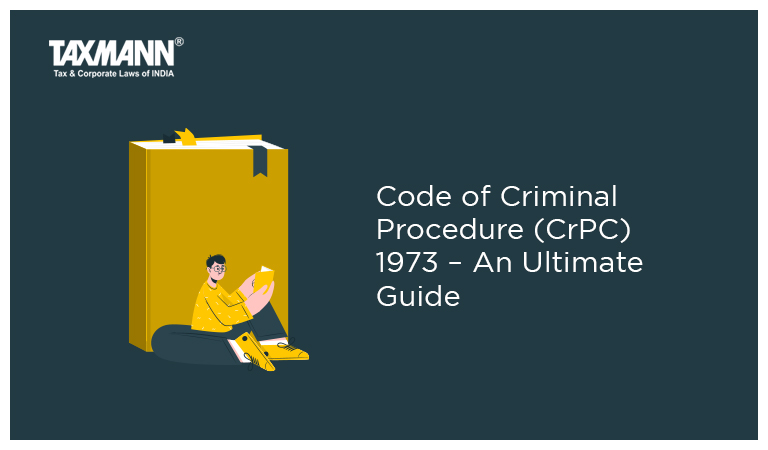 Code of Criminal Procedure (CrPC) 1973 – An Ultimate Guide