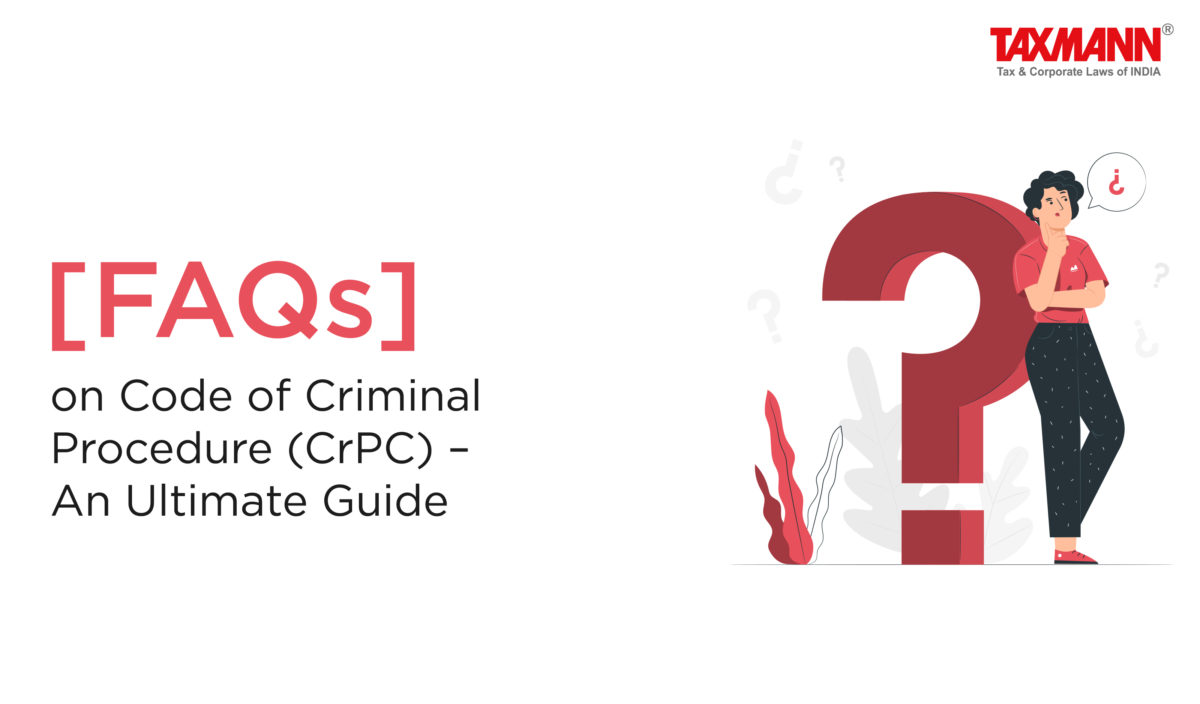 [FAQs] on Code of Criminal Procedure (CrPC) – An Ultimate Guide