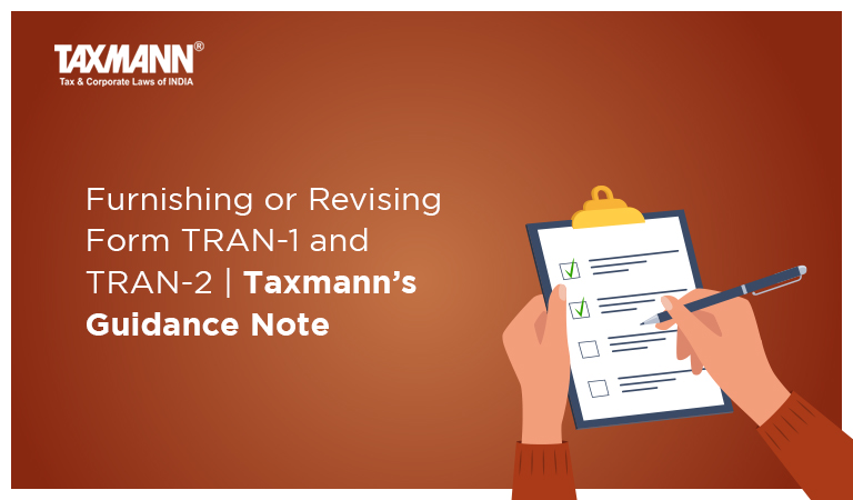 Furnishing or Revising Form TRAN-1 and TRAN-2 | Taxmann’s Guidance Note