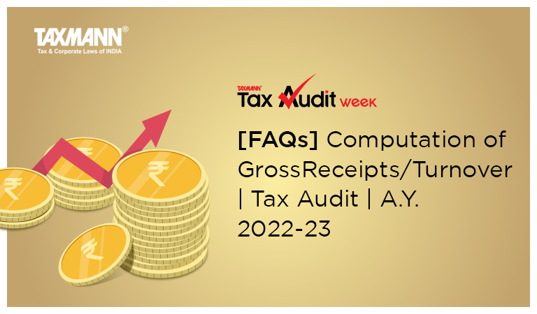 [FAQs] Computation of Gross Receipts/Turnover | Tax Audit | A.Y. 2022-23