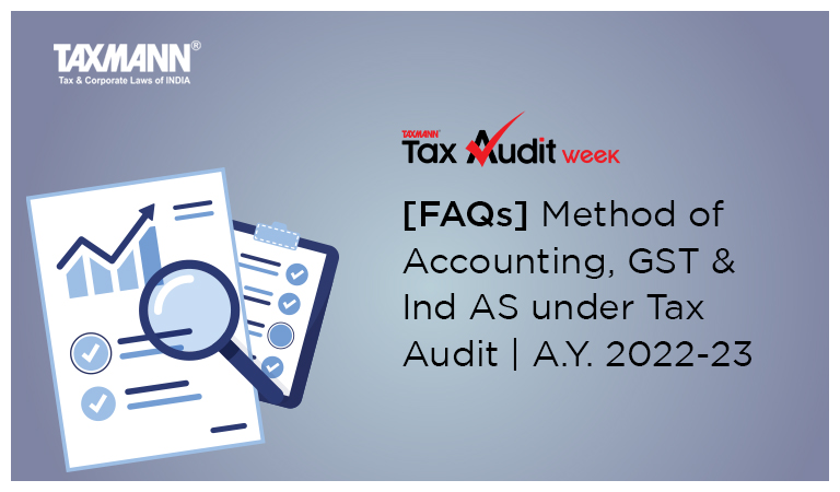 [FAQs] Method of Accounting, GST & Ind AS under Tax Audit | A.Y. 2022-23