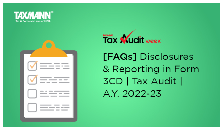 [FAQs] Disclosures & Reporting in Form 3CD | Tax Audit | A.Y. 2022-23