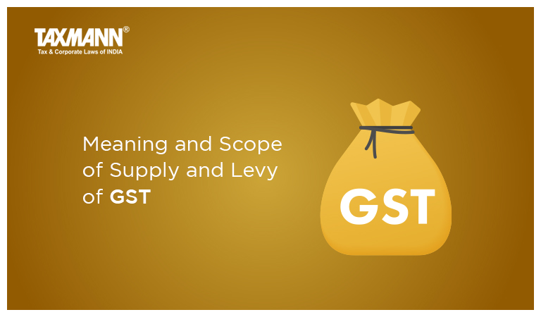 Meaning and Scope of Supply and Levy of GST