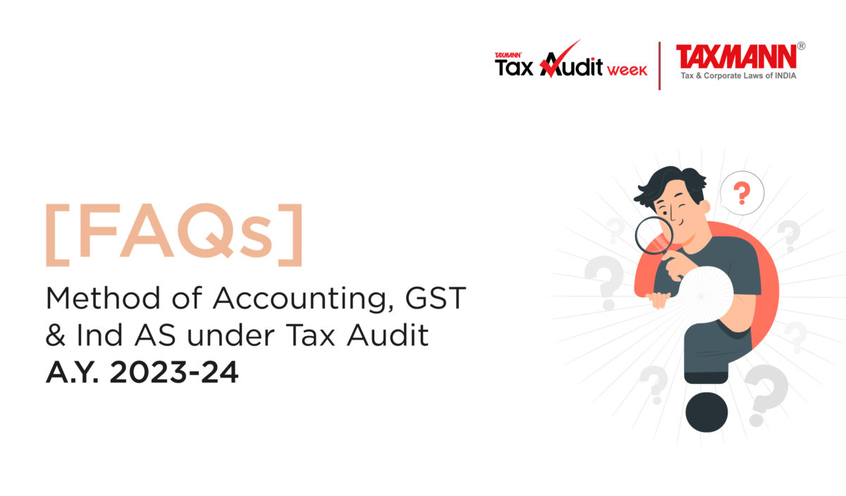 [FAQs] Method of Accounting, GST & Ind AS under Tax Audit | A.Y. 2023-24
