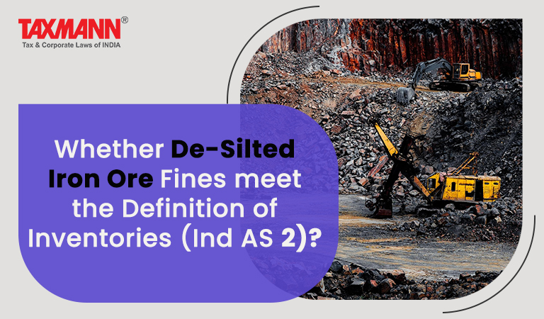 Whether De-Silted Iron Ore Fines meet the Definition of Inventories (Ind AS 2)?