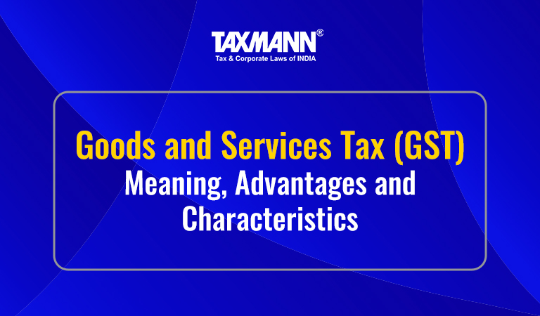 Goods and Services Tax (GST) | Meaning, Advantages and Characteristics
