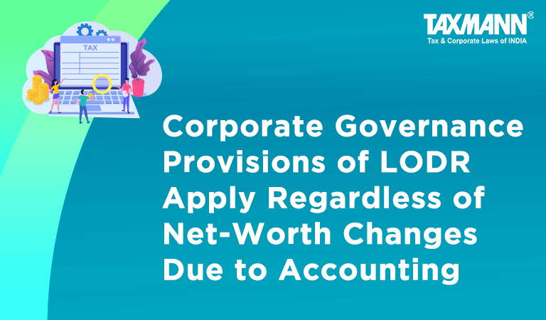 Corporate Governance Provisions of LODR Apply Regardless of Net-Worth Changes Due to Accounting Practice