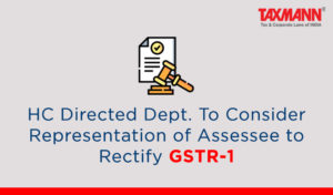 HC Directed Dept. To Consider Representation of Assessee to Rectify GSTR-1