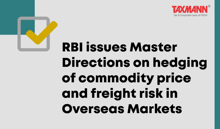 RBI issues Master Directions on hedging of commodity price and freight risk in Overseas Markets