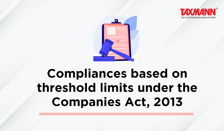 Compliances based on threshold limits under the Companies Act, 2013