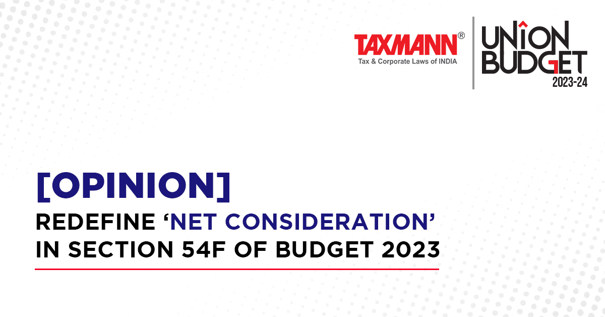 [Opinion] Redefine ‘Net Consideration’ in Section 54F of Budget 2023