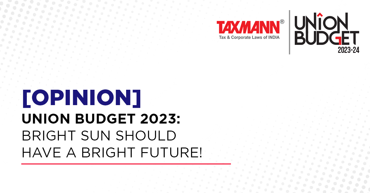 [Opinion] Union Budget 2023: Bright Sun should have a Bright Future!