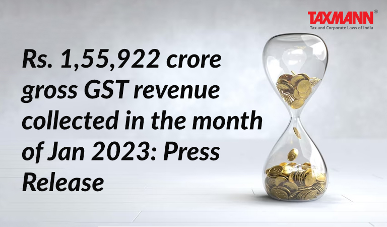 Rs. 1,55,922 crore gross GST revenue collected in the month of Jan 2023: Press Release