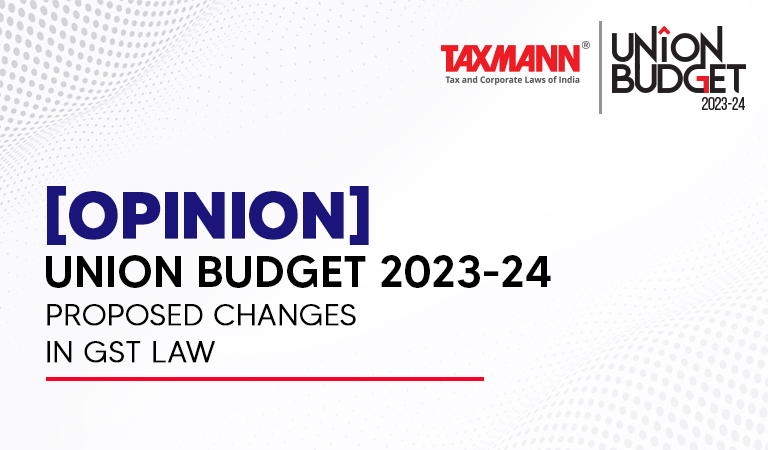 [Opinion] Union Budget 2023-24 | Proposed Changes in GST Law