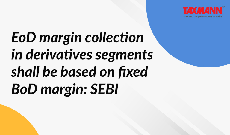 EoD margin collection in derivatives segments shall be based on fixed BoD margin: SEBI