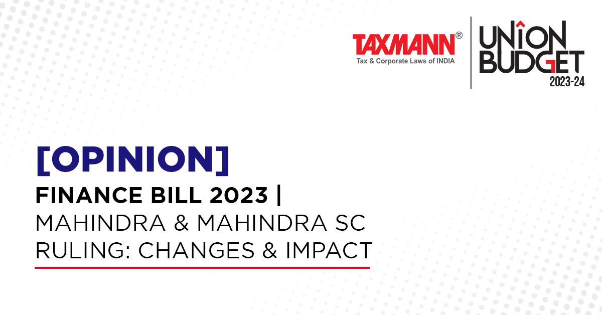 [Opinion] Finance Bill 2023 | Mahindra & Mahindra SC Ruling: Changes & Impact