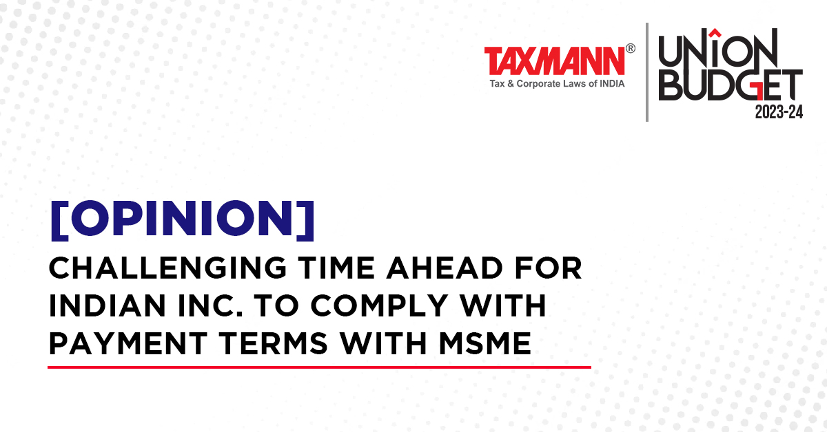 [Opinion] Challenging time ahead for Indian Inc. to comply with payment terms with MSME