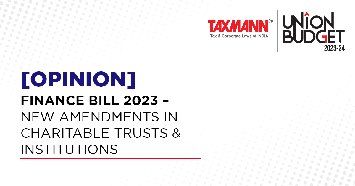 [Opinion] Finance Bill 2023 – New Amendments in Charitable Trusts & Institutions