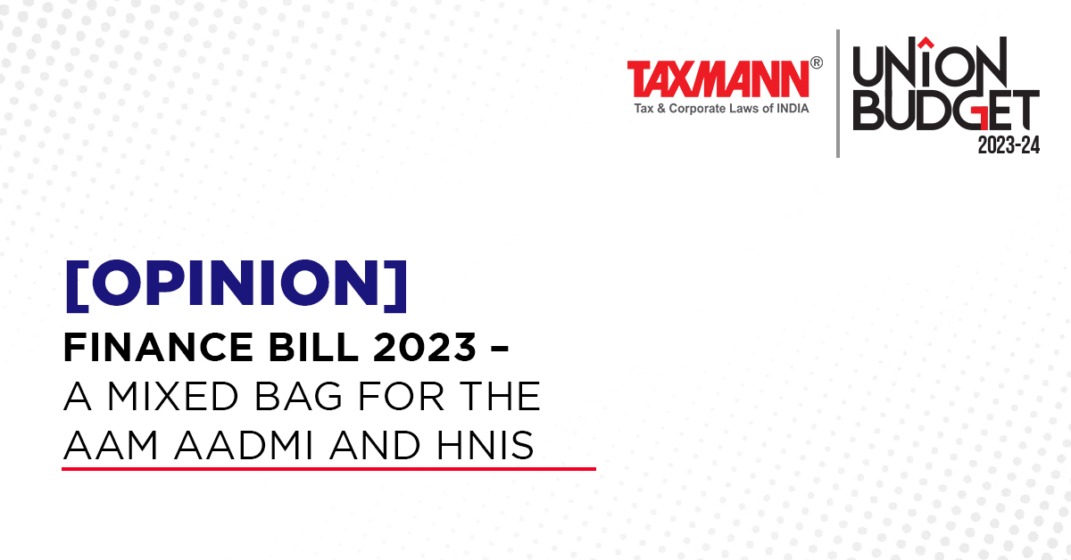[Opinion] Finance Bill 2023 – A Mixed Bag for the Aam Aadmi and HNIs