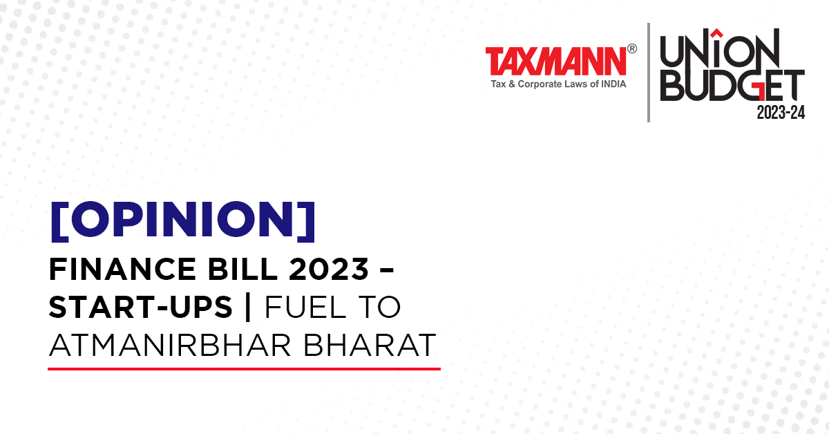 [Opinion] Finance Bill 2023 – Start-ups | Fuel to Atmanirbhar Bharat