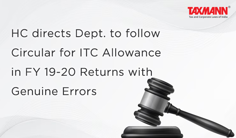 HC directs Dept. to follow Circular for ITC Allowance in FY 19-20 Returns with Genuine Errors