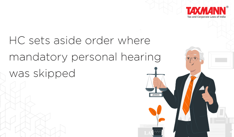 HC sets aside order where mandatory personal hearing was skipped