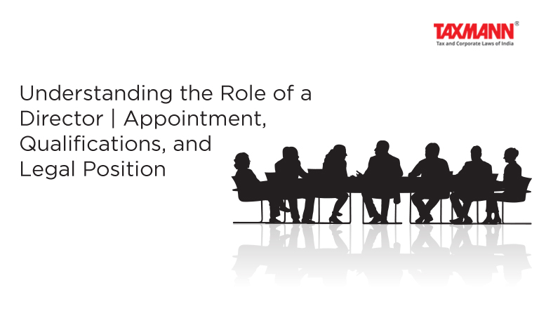 Understanding the Role of a Director | Appointment, Qualifications, and Legal Position