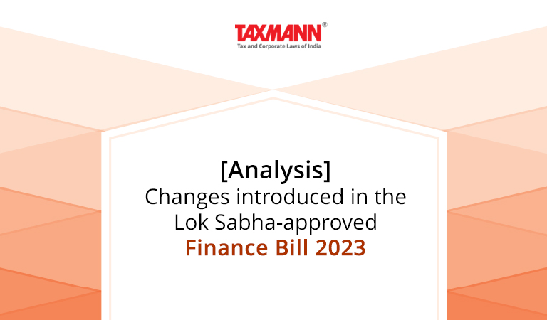 [Analysis] Changes introduced in the Lok Sabha-approved Finance Bill 2023