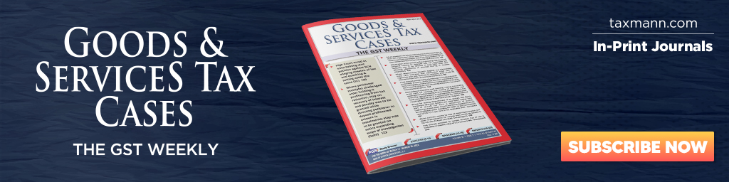 Taxmann's Goods & Services Tax Cases – The GST Weekly