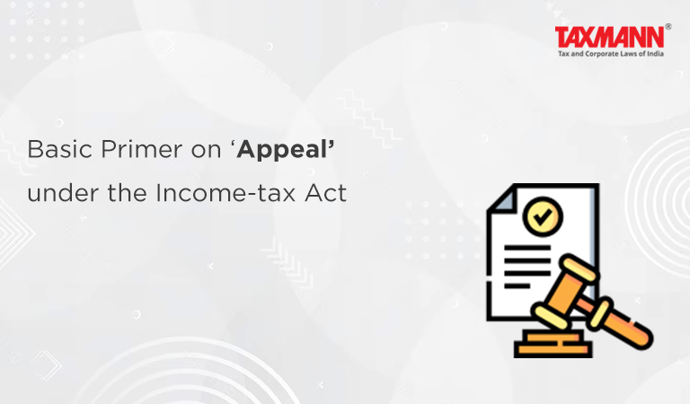 Basic Primer on ‘Appeal’ under the Income-tax Act