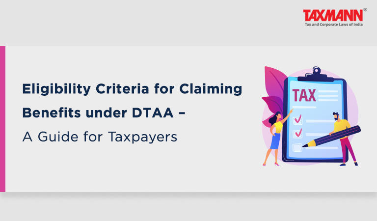 Eligibility Criteria for Claiming Benefits under DTAA – A Guide for Taxpayers