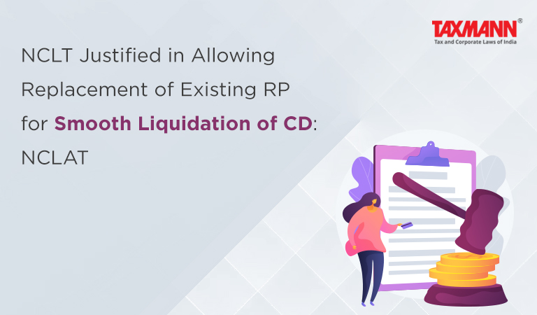 NCLT Justified in Allowing Replacement of Existing RP for Smooth Liquidation of CD: NCLAT