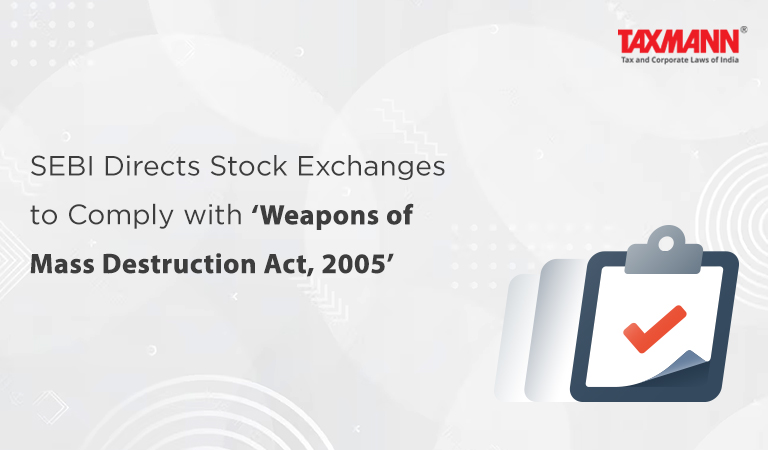 SEBI Directs Stock Exchanges to Comply with ‘Weapons of Mass Destruction Act, 2005′