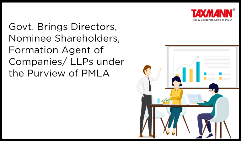 Govt. Brings Directors, Nominee Shareholders, Formation Agent of Companies/ LLPs under the Purview of PMLA