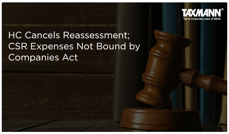 HC Cancels Reassessment; CSR Expenses Not Bound by Companies Act