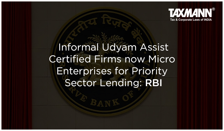 Informal Udyam Assist Certified Firms now Micro Enterprises for Priority Sector Lending: RBI