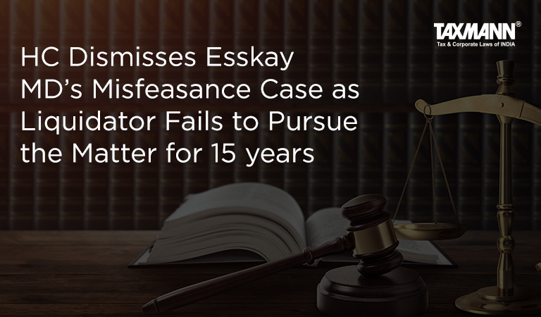 HC Dismisses Esskay MD’s Misfeasance Case as Liquidator Fails to Pursue the Matter for 15 years