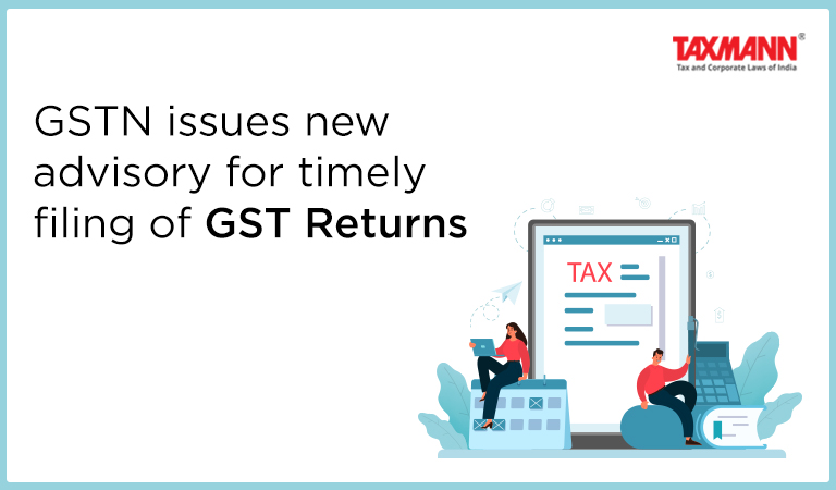 GSTN Issues New Advisory for Timely Filing of GST Returns