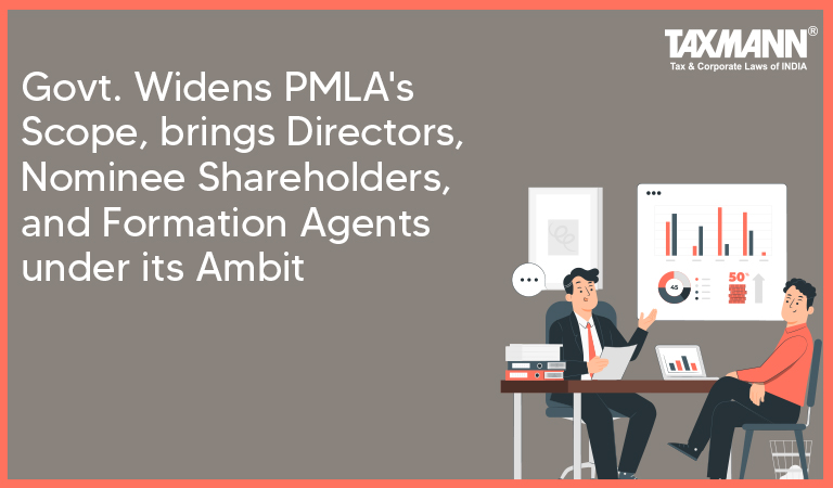 Govt. Widens PMLA’s Scope, Brings Directors, Nominee Shareholders, and Formation Agents under its Ambit