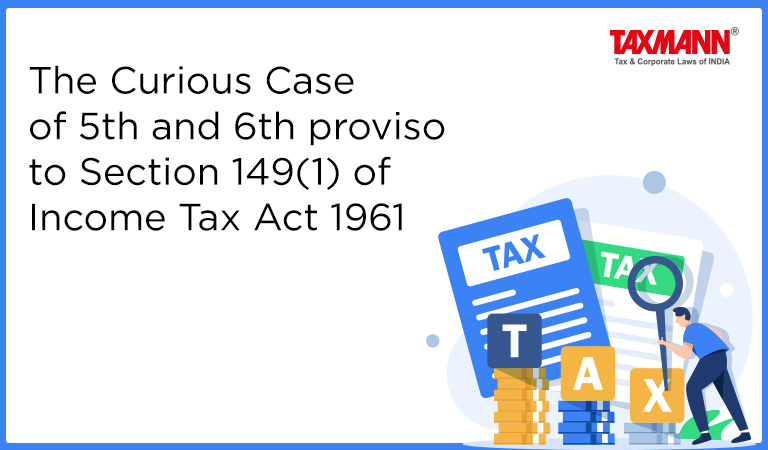 The Curious Case of 5th and 6th proviso to Section 149(1) of Income Tax Act 1961