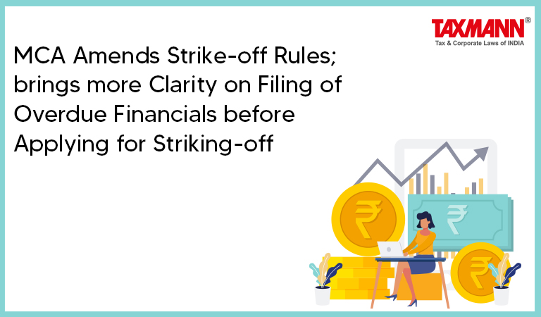 MCA Amends Strike-off Rules; brings more Clarity on Filing of Overdue Financials before Applying for Striking-off