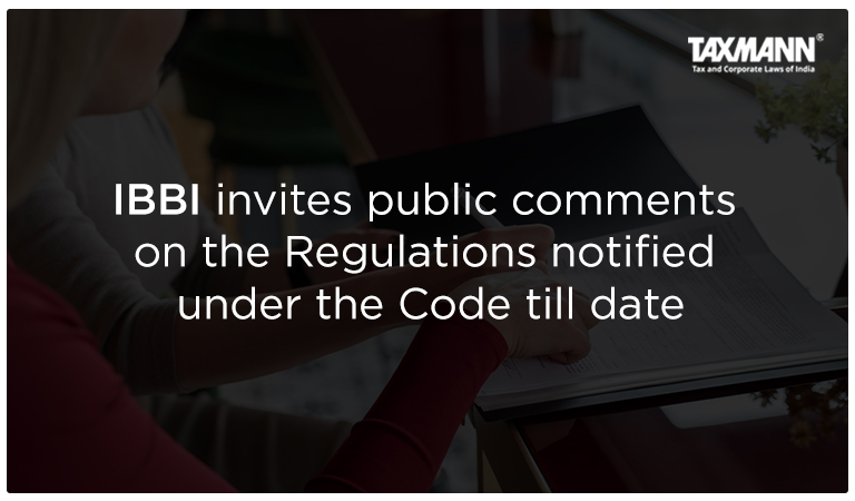 IBBI Invites Public Comments on the Regulations Notified under the Code Till Date
