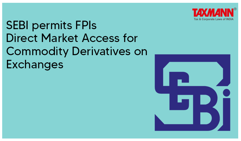 SEBI Permits FPIs Direct Market Access for Commodity Derivatives on Exchanges