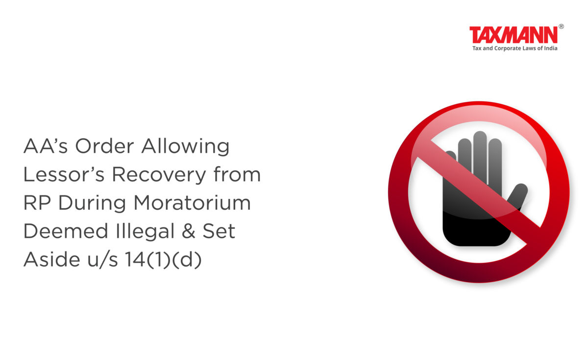 AA’s Order Allowing Lessor’s Recovery from RP During Moratorium Deemed Illegal & Set Aside u/s 14(1)(d)