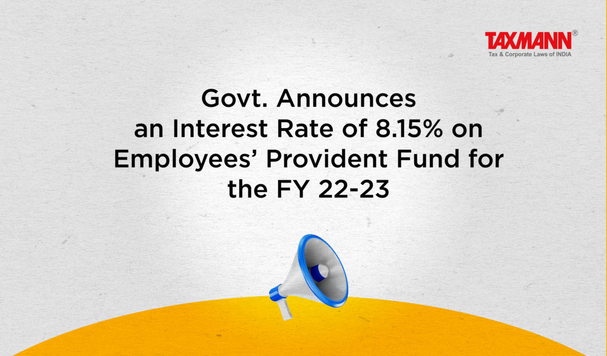 Govt. Announces an Interest Rate of 8.15% on Employees’ Provident Fund for the FY 22-23