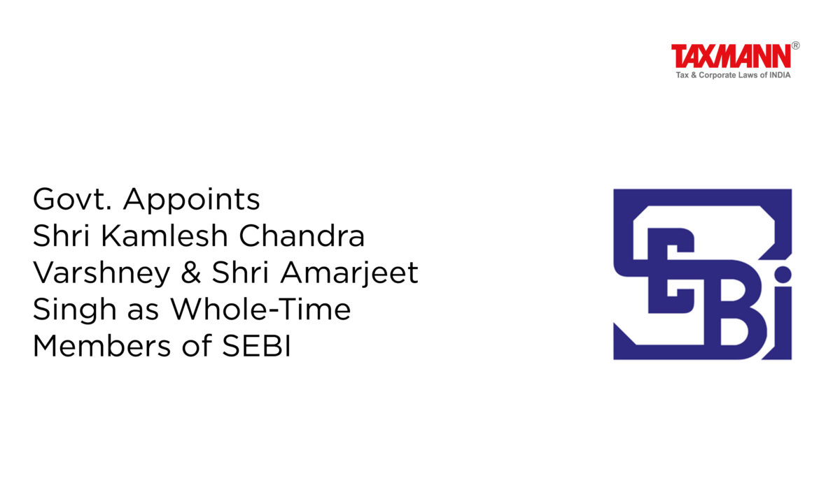 Govt. Appoints Shri Kamlesh Chandra Varshney & Shri Amarjeet Singh as Whole-Time Members of SEBI