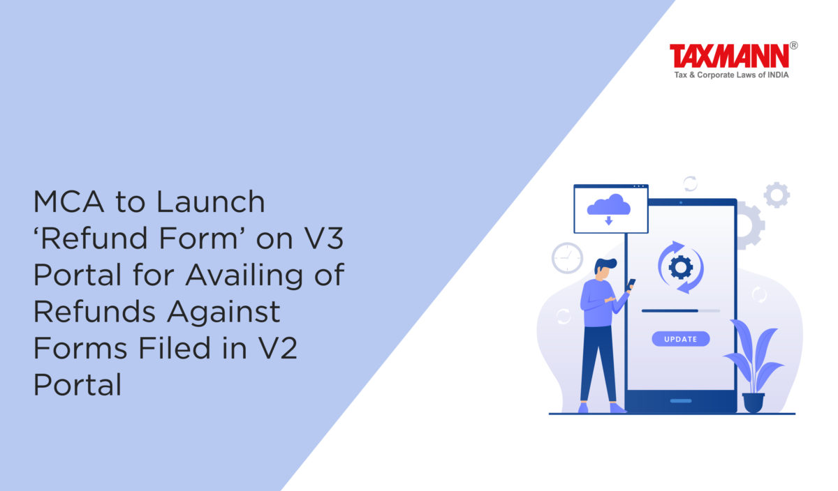 MCA to Launch ‘Refund Form’ on V3 Portal for Availing of Refunds Against Forms Filed in V2 Portal